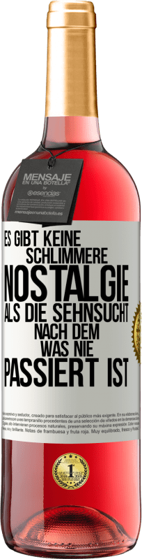 Kostenloser Versand | Roséwein ROSÉ Ausgabe Es gibt keine schlimmere Nostalgie als die Sehnsucht nach dem, was nie passiert ist Weißes Etikett. Anpassbares Etikett Junger Wein Ernte 2023 Tempranillo