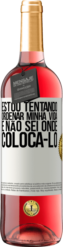 29,95 € | Vinho rosé Edição ROSÉ Estou tentando ordenar minha vida e não sei onde colocá-lo Etiqueta Branca. Etiqueta personalizável Vinho jovem Colheita 2024 Tempranillo