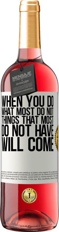 «When you do what most do not, things that most do not have will come» ROSÉ Edition