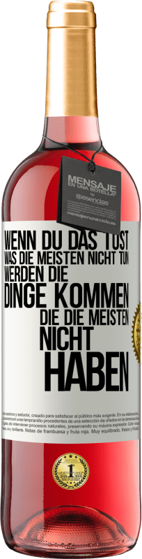 «Wenn du das tust, was die meisten nicht tun, werden die Dinge kommen, die die meisten nicht haben» ROSÉ Ausgabe