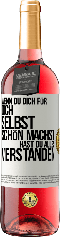 29,95 € Kostenloser Versand | Roséwein ROSÉ Ausgabe Wenn du dich für dich selbst schön machst, hast du alles verstanden Weißes Etikett. Anpassbares Etikett Junger Wein Ernte 2024 Tempranillo