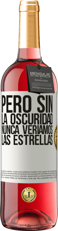 29,95 € Envío gratis | Vino Rosado Edición ROSÉ Pero sin la oscuridad, nunca veríamos las estrellas Etiqueta Blanca. Etiqueta personalizable Vino joven Cosecha 2025 Tempranillo