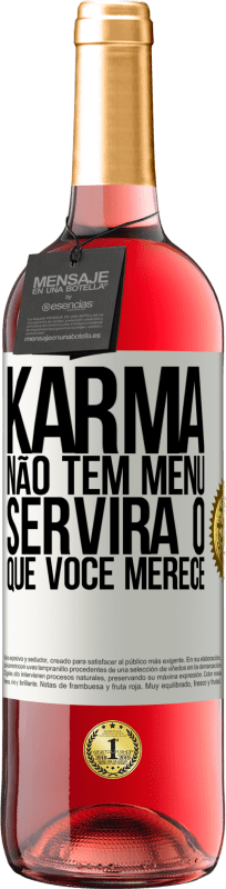 «Karma não tem menu. Servirá o que você merece» Edição ROSÉ