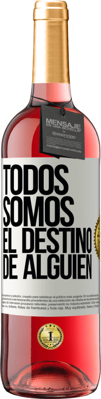 «Todos somos el destino de alguien» Edición ROSÉ