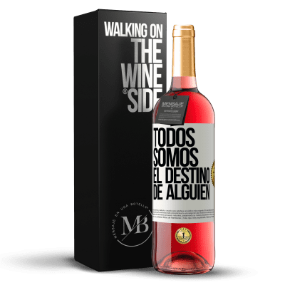 «Todos somos el destino de alguien» Edición ROSÉ