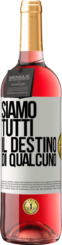 «Siamo tutti il ​​destino di qualcuno» Edizione ROSÉ