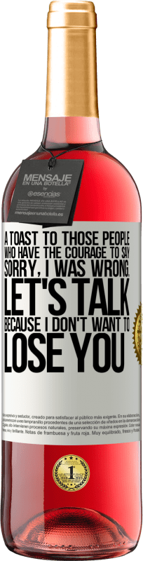 29,95 € | Rosé Wine ROSÉ Edition A toast to those people who have the courage to say Sorry, I was wrong. Let's talk, because I don't want to lose you White Label. Customizable label Young wine Harvest 2025 Tempranillo