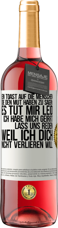 29,95 € | Roséwein ROSÉ Ausgabe Ein Toast auf die Menschen, die den Mut haben zu sagen: Es tut mir Leid, ich habe mich geirrt. Lass uns reden, weil ich dich nic Weißes Etikett. Anpassbares Etikett Junger Wein Ernte 2025 Tempranillo