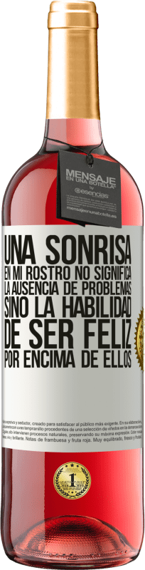 29,95 € Envío gratis | Vino Rosado Edición ROSÉ Una sonrisa en mi rostro no significa la ausencia de problemas, sino la habilidad de ser feliz por encima de ellos Etiqueta Blanca. Etiqueta personalizable Vino joven Cosecha 2025 Tempranillo