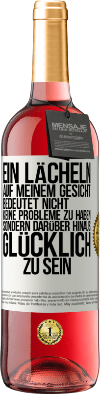 29,95 € | Roséwein ROSÉ Ausgabe Ein Lächeln auf meinem Gesicht bedeutet nicht, keine Probleme zu haben, sondern darüber hinaus glücklich zu sein Weißes Etikett. Anpassbares Etikett Junger Wein Ernte 2024 Tempranillo