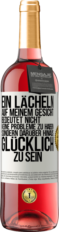 29,95 € Kostenloser Versand | Roséwein ROSÉ Ausgabe Ein Lächeln auf meinem Gesicht bedeutet nicht, keine Probleme zu haben, sondern darüber hinaus glücklich zu sein Weißes Etikett. Anpassbares Etikett Junger Wein Ernte 2025 Tempranillo