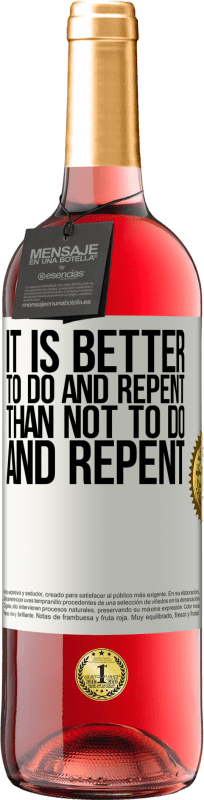 «It is better to do and repent, than not to do and repent» ROSÉ Edition