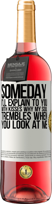 29,95 € | Rosé Wine ROSÉ Edition Someday I'll explain to you with kisses why my soul trembles when you look at me White Label. Customizable label Young wine Harvest 2025 Tempranillo