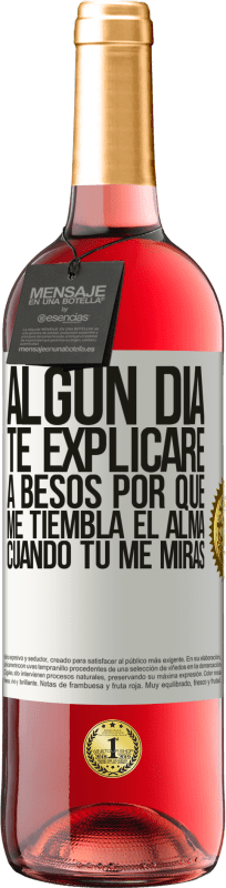 29,95 € Envío gratis | Vino Rosado Edición ROSÉ Algún día te explicaré a besos por qué me tiembla el alma cuando tú me miras Etiqueta Blanca. Etiqueta personalizable Vino joven Cosecha 2025 Tempranillo