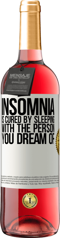 29,95 € | Rosé Wine ROSÉ Edition Insomnia is cured by sleeping with the person you dream of White Label. Customizable label Young wine Harvest 2024 Tempranillo