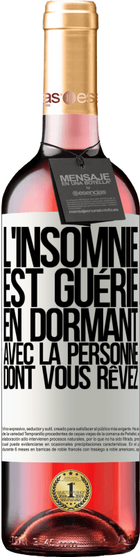 29,95 € | Vin rosé Édition ROSÉ L'insomnie est guérie en dormant avec la personne dont vous rêvez Étiquette Blanche. Étiquette personnalisable Vin jeune Récolte 2024 Tempranillo