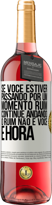 «Se você estiver passando por um momento ruim, continue andando. O ruim não é você, é hora» Edição ROSÉ