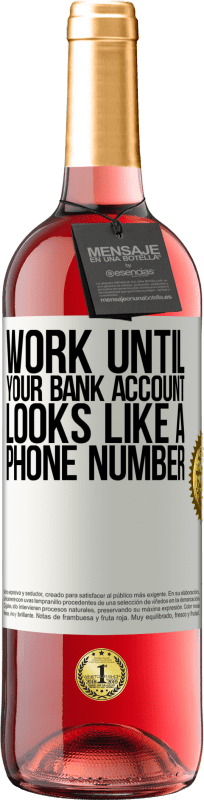 «Work until your bank account looks like a phone number» ROSÉ Edition