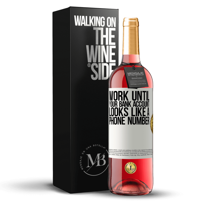 29,95 € Free Shipping | Rosé Wine ROSÉ Edition Work until your bank account looks like a phone number White Label. Customizable label Young wine Harvest 2023 Tempranillo