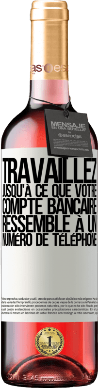 29,95 € | Vin rosé Édition ROSÉ Travaillez jusqu'à ce que votre compte bancaire ressemble à un numéro de téléphone Étiquette Blanche. Étiquette personnalisable Vin jeune Récolte 2025 Tempranillo
