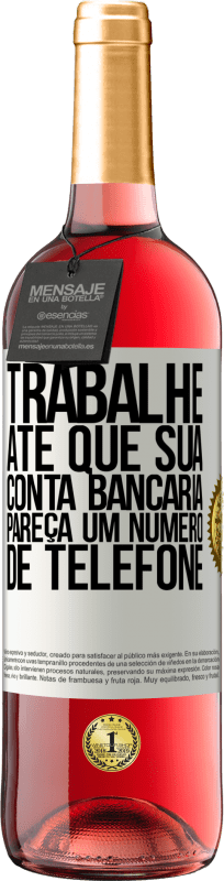 «Trabalhe até que sua conta bancária pareça um número de telefone» Edição ROSÉ