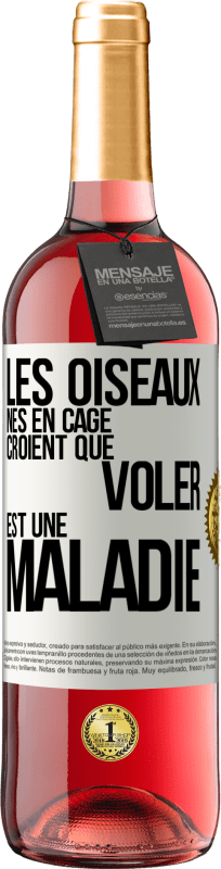 29,95 € | Vin rosé Édition ROSÉ Les oiseaux nés en cage croient que voler est une maladie Étiquette Blanche. Étiquette personnalisable Vin jeune Récolte 2024 Tempranillo