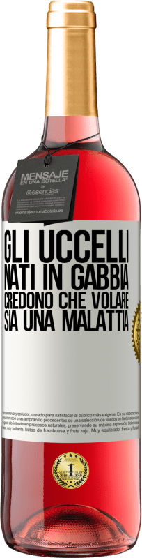 29,95 € Spedizione Gratuita | Vino rosato Edizione ROSÉ Gli uccelli nati in gabbia credono che volare sia una malattia Etichetta Bianca. Etichetta personalizzabile Vino giovane Raccogliere 2023 Tempranillo