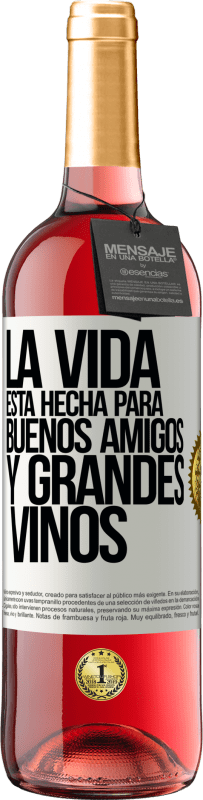 «La vida está hecha para buenos amigos y grandes vinos» Edición ROSÉ