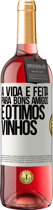 «A vida é feita para bons amigos e ótimos vinhos» Edição ROSÉ