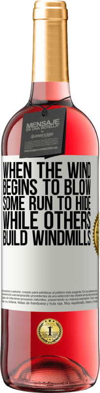 «When the wind begins to blow, some run to hide, while others build windmills» ROSÉ Edition