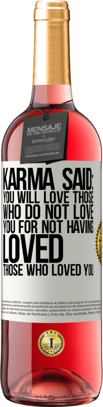 29,95 € Free Shipping | Rosé Wine ROSÉ Edition Karma said: you will love those who do not love you for not having loved those who loved you White Label. Customizable label Young wine Harvest 2023 Tempranillo