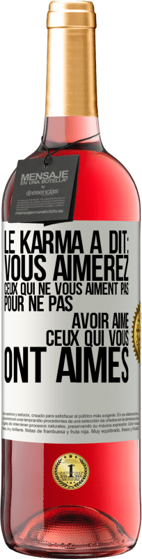 «Le karma a dit: vous aimerez ceux qui ne vous aiment pas pour ne pas avoir aimé ceux qui vous ont aimés» Édition ROSÉ