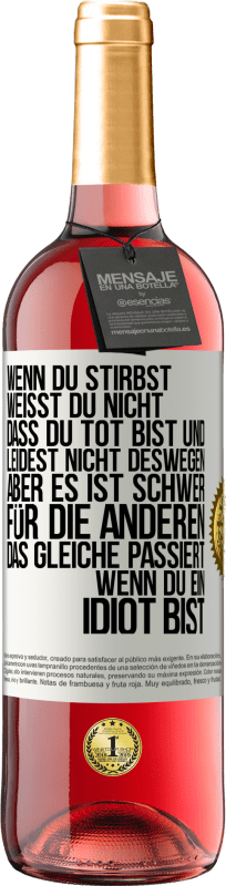 29,95 € | Roséwein ROSÉ Ausgabe Wenn du stirbst, weißt du nicht, dass du tot bist und leidest nicht deswegen, aber es ist schwer für die Anderen. Das gleiche pa Weißes Etikett. Anpassbares Etikett Junger Wein Ernte 2025 Tempranillo