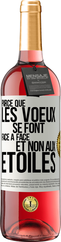 «Parce que les voeux se font face à face et non aux étoiles» Édition ROSÉ