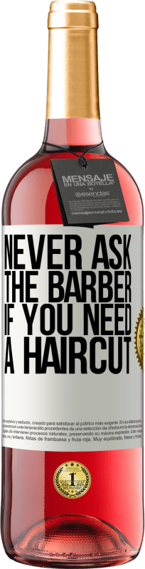 29,95 € | Rosé Wine ROSÉ Edition Never ask the barber if you need a haircut White Label. Customizable label Young wine Harvest 2024 Tempranillo