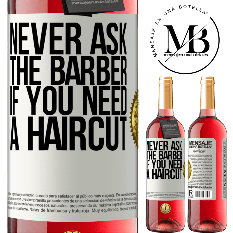 24,95 € Free Shipping | Rosé Wine ROSÉ Edition Never ask the barber if you need a haircut White Label. Customizable label Young wine Harvest 2021 Tempranillo