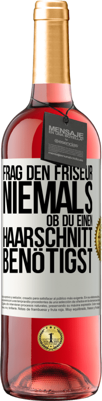 29,95 € | Roséwein ROSÉ Ausgabe Frag den Friseur niemals, ob du einen Haarschnitt benötigst Weißes Etikett. Anpassbares Etikett Junger Wein Ernte 2024 Tempranillo