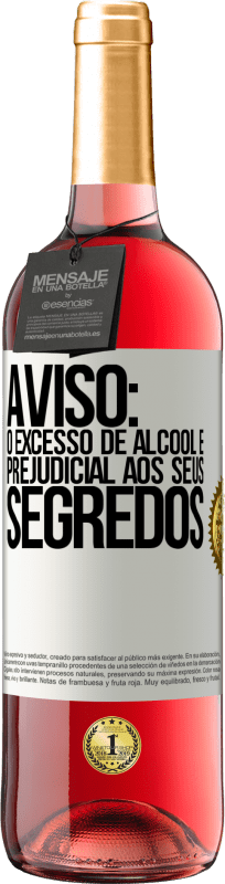 «Aviso: O excesso de álcool é prejudicial aos seus segredos» Edição ROSÉ
