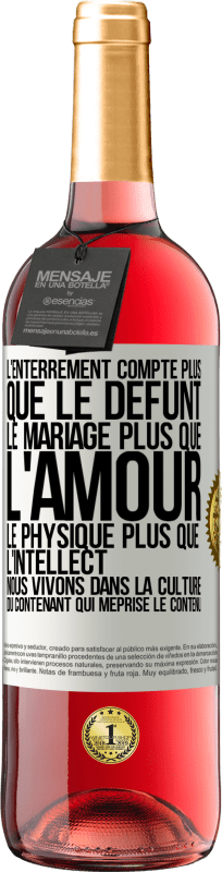 29,95 € Envoi gratuit | Vin rosé Édition ROSÉ L'enterrement compte plus que le défunt, le mariage plus que l'amour, le physique plus que l'intellect. Nous vivons dans la cult Étiquette Blanche. Étiquette personnalisable Vin jeune Récolte 2025 Tempranillo