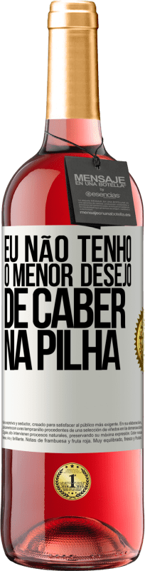 29,95 € | Vinho rosé Edição ROSÉ Eu não tenho o menor desejo de caber na pilha Etiqueta Branca. Etiqueta personalizável Vinho jovem Colheita 2024 Tempranillo