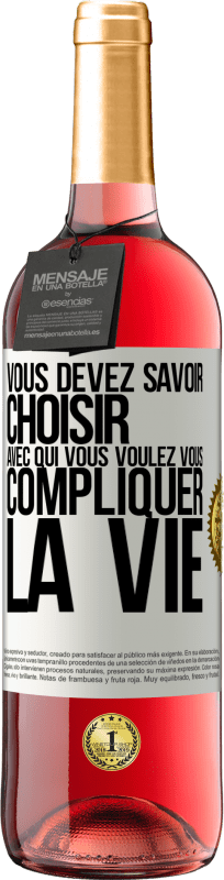 29,95 € | Vin rosé Édition ROSÉ Vous devez savoir choisir avec qui vous voulez vous compliquer la vie Étiquette Blanche. Étiquette personnalisable Vin jeune Récolte 2025 Tempranillo