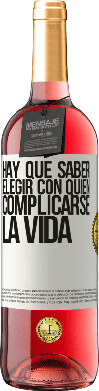 29,95 € | Vino Rosado Edición ROSÉ Hay que saber elegir con quién complicarse la vida Etiqueta Blanca. Etiqueta personalizable Vino joven Cosecha 2023 Tempranillo