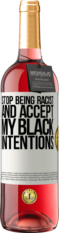29,95 € Free Shipping | Rosé Wine ROSÉ Edition Stop being racist and accept my black intentions White Label. Customizable label Young wine Harvest 2023 Tempranillo