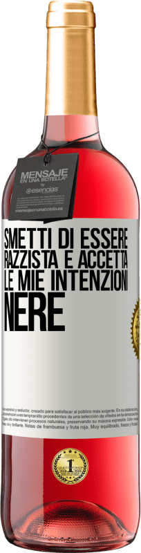 29,95 € | Vino rosato Edizione ROSÉ Smetti di essere razzista e accetta le mie intenzioni nere Etichetta Bianca. Etichetta personalizzabile Vino giovane Raccogliere 2023 Tempranillo