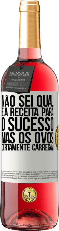 29,95 € Envio grátis | Vinho rosé Edição ROSÉ Não sei qual é a receita para o sucesso. Mas os ovos certamente carregam Etiqueta Branca. Etiqueta personalizável Vinho jovem Colheita 2025 Tempranillo