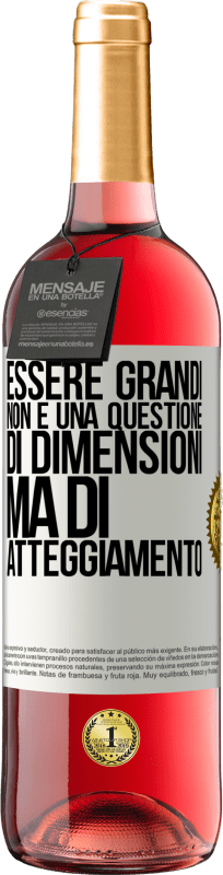 «Essere grandi non è una questione di dimensioni, ma di atteggiamento» Edizione ROSÉ
