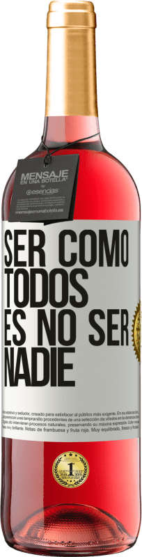 «Ser como todos es no ser nadie» Edición ROSÉ