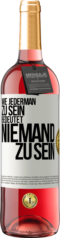 29,95 € Kostenloser Versand | Roséwein ROSÉ Ausgabe Wie jederman zu sein bedeutet niemand zu sein Weißes Etikett. Anpassbares Etikett Junger Wein Ernte 2025 Tempranillo