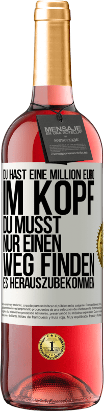29,95 € Kostenloser Versand | Roséwein ROSÉ Ausgabe Du hast eine Million Euro im Kopf. Du musst nur einen Weg finden, es herauszubekommen Weißes Etikett. Anpassbares Etikett Junger Wein Ernte 2025 Tempranillo