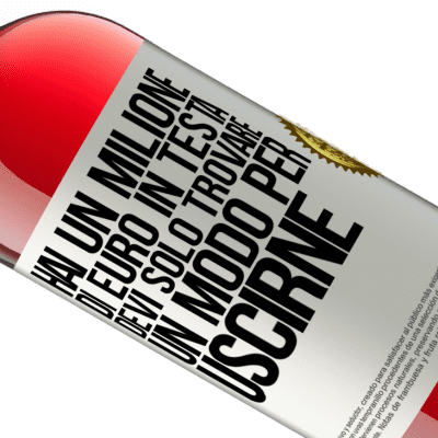 Espressioni Uniche e Personali. «Hai un milione di euro in testa. Devi solo trovare un modo per uscirne» Edizione ROSÉ